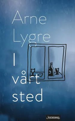 Omslag: "I vårt sted : skuespill" av Arne Lygre